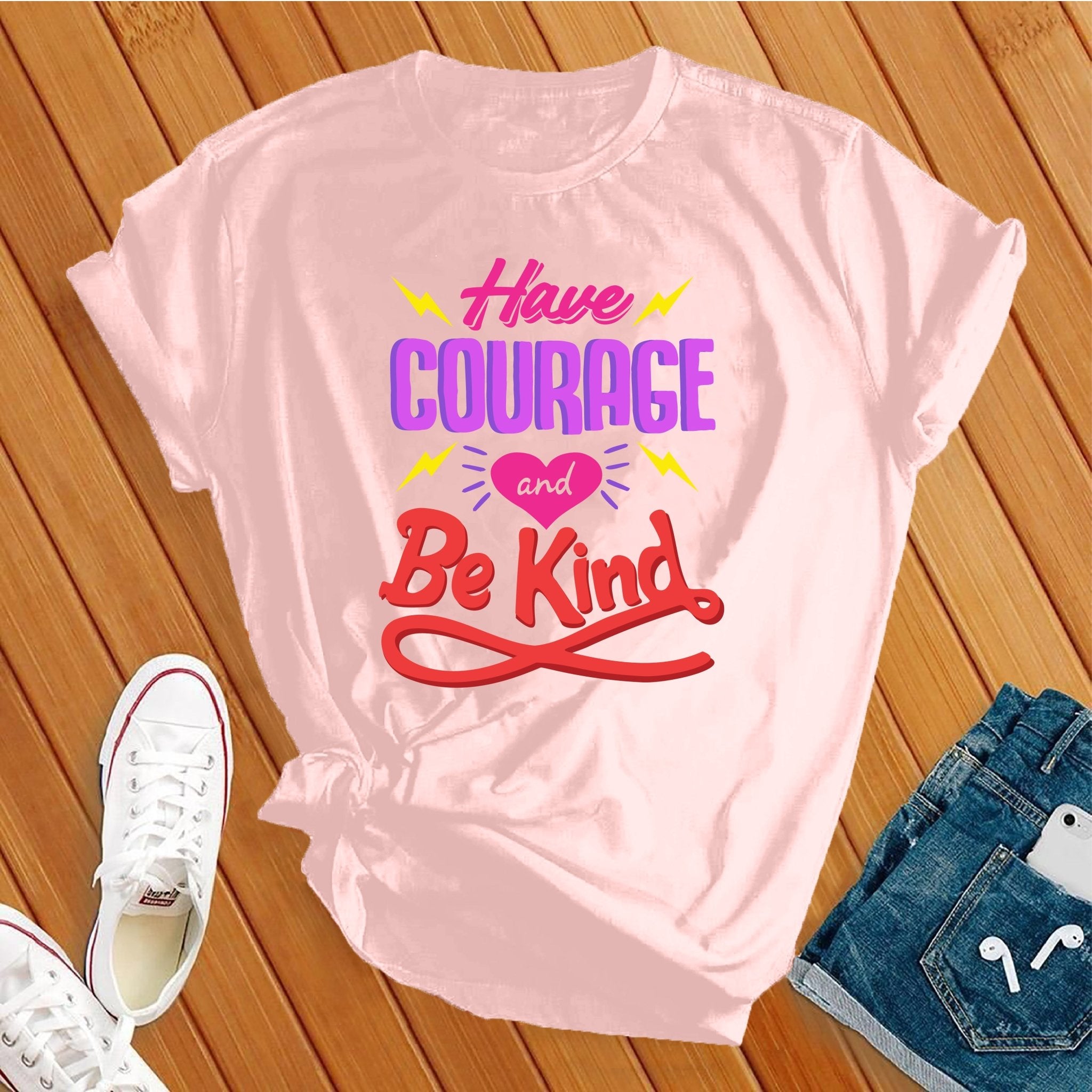 Have Courage And Be Kind Tee - Love Tees