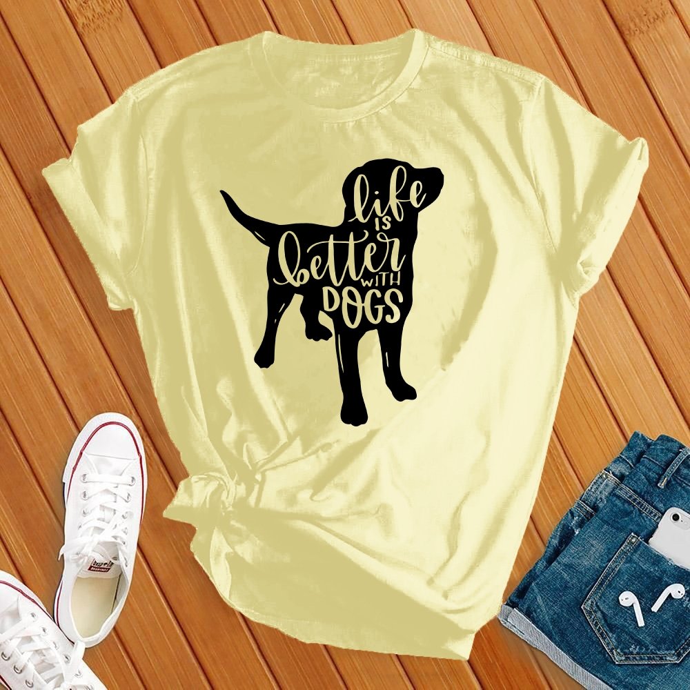 Life Is Better With Dogs Tee - Love Tees