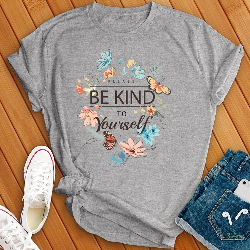 Please Be Kind to Yourself T- Shirt - Love Tees