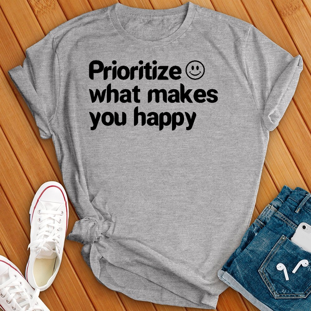 Prioritize What Makes You Happy Tee - Love Tees